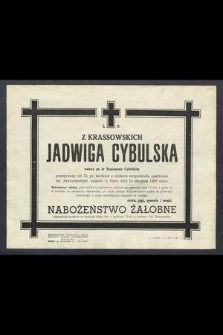 Ś. P. Z Krassowskich Jadwiga Cybulska wdowa po Beniaminie Cybulskim przeżywszy lat 73 […] zasnęła w Panu dnia 14 stycznia 1963 roku […]