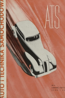 ATS Auto i Technika Samochodowa : organ Automobilklubu Polski oraz klubów afiliowanych = organe officiel de l'Automobilklub polski et des clubs affiliés. R.16, 1937, nr 6