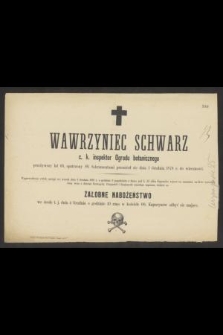 Wawrzyniec Schwarz c. k. inspektor Ogrodu botanicznego przeżywszy lat 69, [...] przeniósł się dnia 1 Grudnia 1878 r. do wieczności