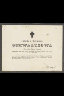 Julianna z Bożewskich Schwartzowa Obywatelka Miasta Krakowa przeżywszy lat 66, ...], przeniosła się do wieczności dnia 9. czerwca 1862