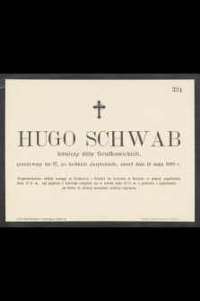 Hugo Schwab leśniczy dóbr Grodkowickich, przeżywszy lat 57, [...], zmarł dnia 18 maja 1899 r.