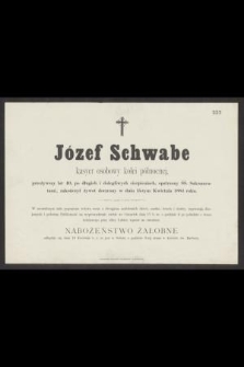 Józef Schwabe [...], przeżywszy lat 40, [...], zakończył żywot doczesny w dniu 15-tym Kwietnia 1884 roku