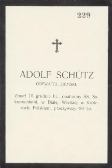 Adolf Schütz obywatel ziemski. Zmarł 15 grudnia br., w Białej Wielkiej w Królestwie Polskiem, przeżywszy 80 lat