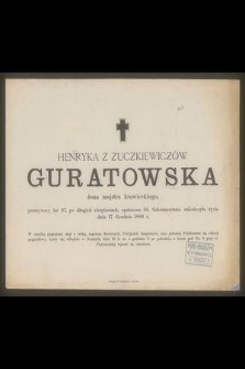 Henryka z Zuczkiewiczów Guratowska żona majstra krawieckiego, przeżywszy lat 27, [...] zakończyła życie dnia 17 Grudnia 1886 r. [...]