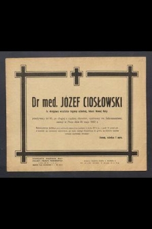 Dr med. Józef Ciołkowski b. okręgowy wizytator higieny szkolnej, lekarz Nowej Huty przeżywszy lat 66 […] zasnął w Panu dnia 25 maja 1952 r. […]