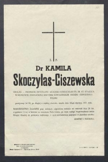 Ś. P. Dr Kamila Skoczylas-Ciszewska Geolog - Professor Zwyczajny Akademii Górniczo-Hutn. […] przeżywszy lat 68, po długiej a ciężkiej chorobie, zmarła dnia 23-go stycznia 1971 roku […]