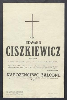 Ś. P. Edward Ciszkiewicz nauczyciel po krótkiej a ciężkiej chorobie, opatrzony św. Sakramentami, zasnął w Panu dnia 9. II. 1967 r. […]