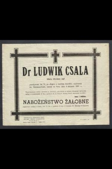 Dr Ludwik Csala lekarz, ukochany mąż przeżywszy lat 70 […] zasnął w Panu dnia 9 sierpnia 1957 r. […]