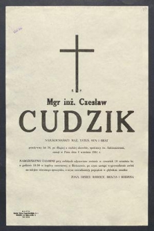 Ś. P. Mgr inż. Czesław Cudzik najukochańszy mąż, tatuś, syn i brat, przeżywszy lat 34 […] zasnął w Panu dnia 4 września 1981 r. […]