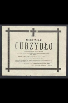 Ś. P. Mieczysław Curzydło […] przeżywszy lat 62, po krótkiej a ciężkiej chorobie, opatrzony św. Sakramentami, zasnął w Panu dnia 27 października 1985 roku […]