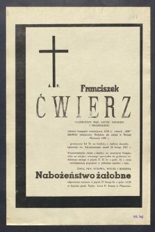 Ś. P. Franciszek Ćwierz […] przeżywszy lat 76 po krótkiej a ciężkiej chorobie, opatrzony św. Sakramentami, zmarł 20 lutego 1987 r. […]