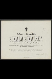 Eufemia z Pozowskich Sokala-Sokalska [...] w d. 11 stycznia o godz. 5 rano przeniosła się do wieczności [...]