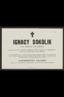 Ignacy Sokolik pens. konduktor kolei północnej [...] zmarł we czwartek dnia 1 lutego 1900 r. [...]