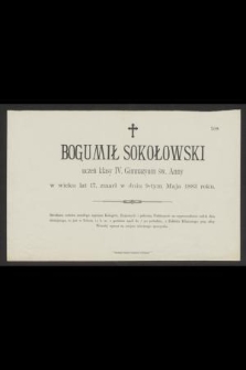 Bogumił Sokołowski uczeń klasy IV. Gimnazjum św. Anny [...] zmarł w dniu 9-tym maja 1883 roku [...]