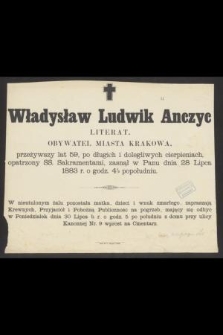 Władysław Ludwik Anczyc Literat, Obywatel Miasta Krakowa [...] zasnął w Panu dnia 28 Lipca 1883 r. [...]