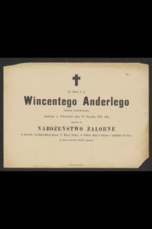 Za duszę ś.p. Wincentego Anderlego Lekarza powiatowego zmarłego w Dobczycach dnia 29 Stycznia 1886 roku odprawi się nabożeństwo żałobne [...] dnia 6 Lutego [...]