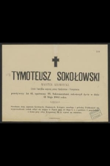 Tymoteusz Sokołowski majster krawiecki członek Towarzystwa Wzajemnej Pomocy Rękodzielników i Przemysłowców [...] zakończył życie w dniu 21 maja 1884 roku [...]