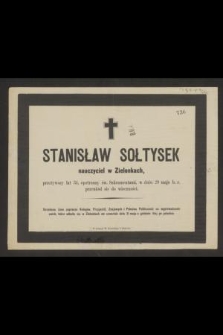 Stanisław Sołtysek nauczyciel w Zielonkach, przeżywszy lat 34 [...] w dniu 29 maja b. r. przeniósł się do wieczności [...]