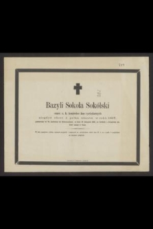 Bazyli Sokola Sokólski emer. c. k. kontrolor kas cyrkularnych, niegdyś oficer 4 pułku ułanów w roku 1813 [...] w dniu 27 listopada 1865, po krótkiej a dolegliwej słabości zasnął w Panu [...]