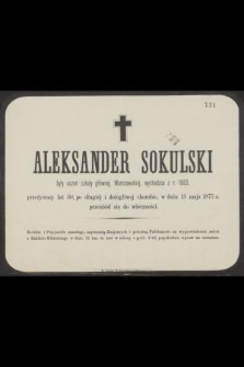 Aleksander Sokulski były uczeń szkoły głównej warszawskiej, wychodźca z r. 1863 [...] w dniu 13 maja 1875 r. przeniósł się do wieczności [...]