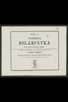 Za duszę ś. p. Wawrzeńca Solarczyka ucznia Instytutu Technicznego w Krakowie liczącego lat 18 zmarłego w dniu 10go marca r. b. [...] odprawiać się będzie dnia 24go b. m. [...] żałobne nabożeństwo [...]