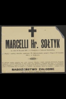 Marcelli hr. Sołtyk ur. dnia 16 stycznia 1819 r. w Piastowie w Gubernii Radomskiej [...] zasnął w Bogu d. 18 grudnia 1896 r. w Krakowie [...]