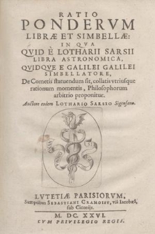 Ratio Pondervm Libræ Et Simbellæ: In Qva Qvid E Lotharii Sarsii Libra Astronomica, Qvidve E Galilei Galilei Simbellatore, De Cometis statuendum sit, collatis vtriusque rationum momentis, Philosophorum arbitrio proponitur