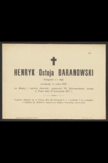 Henryk Ostoja Baranowski Emigrant z r. 1848, urodzony w roku 1825 [...] zasnął w Panu dnia 24 Listopada 1897 r. [...]