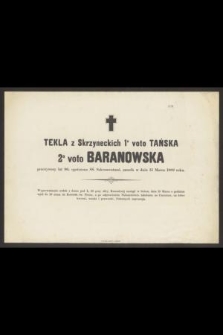 Tekla z Skrzyneckich 1° voto Tańska 2° voto Baranowska [...] zmarła w dniu 15 Marca 1882 roku [...]