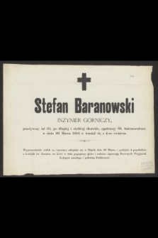 Stefan Baranowski inżynier górnictwa [...] w dniu 26 Marca 1884 r. rozstał się z tym światem [...]