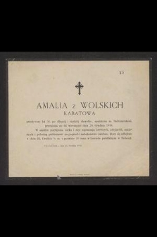 Amalia z Wolskich Kabatowa przeżywszy lat 56 [...] przeniosła się do wieczności dnia 20. Grudnia 1876 [...]