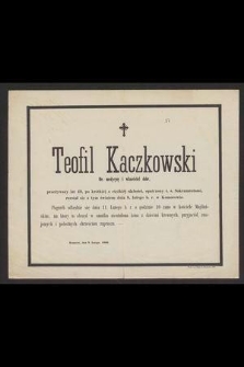 Teofil Kaczkowski Dr. medycyny i właściciel dóbr, przeżywszy lat 49 [...] rozstał się z tym światem dnia 8 lutego b. r. w Komorowie [...]