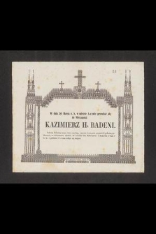 W dniu 30 Marca b.r. w mieście Lwowie przeniósł się do wieczności Kazimierz Hr. Badeni [...]