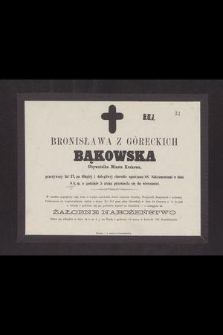Bronisława z Góreckich Bąkowska Obywatelka Miasta Krakowa [...] w dniu 8 b.m. o godzinie 5 z rana przeniosła się do wieczności [...]