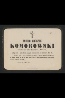 Antoni Korczak Komorowski właściciel dóbr Bojanowa i Stanów, zmarł po krótkiéj a ciężkiéj chorobie opatrzony śś. Sakramentami w 56. roku życia dnia 16. Marca 1882