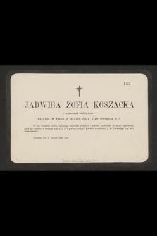 Jadwiga Zofia Koszacka w pierwszej wiośnie życia zasnęła w Panu w piątek dnia 1-go sierpnia b. r.