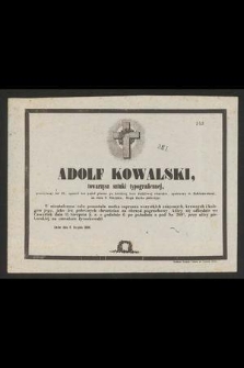 Adolf Kowalski, towarzysz sztuki typograficznej, przeżywszy lat 21, opuścił ten padoł płaczu po krótkiej lecz dotkliwej chorobie, opatrzony śś. Sakramentami, na dniu 9. Sierpnia, Bogu ducha polecając
