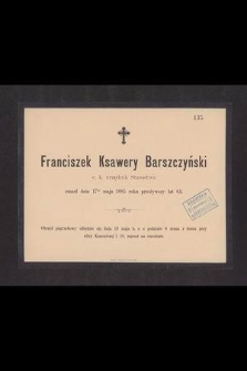 Franciszek Ksawery Barszczyński c.k. urzędnik Starostwa zmarł dnia 17go maja 1885 roku [...]