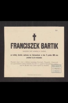 Franciszek Bartik maszynista kolei zachodniej w Czechach [...] w dniu 17 grudnia 1886 roku przeniósł się do wieczności [...]