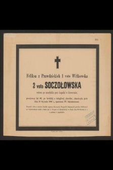 Feliksa z Prawdzickich 1 voto Witkowska 2 voto Soczołowska wdowa po urzędniku kopalni w Jaworzniu [...] zakończyła życie dnia 18 stycznia 1886 r. [...]