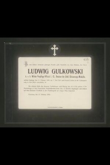 Die vom tiefsen Schmerze gebeugte Familie giebt Nachrit [...] Ludwig Gulkowski [...] den 17 Februar 1900 [...] im 46. Lebensjahre selig in dem Herrn entschlafen ist [...]