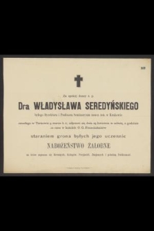 Za spokój duszy ś. p. Dra Władysława Seredyńskiego [...]