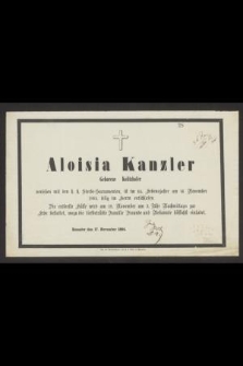 Aloisia Kanzler Geborene Kolitzhofer versehen mit den h. h. Sterbe-Sacramenten, ist im 64 Lebensjahre am 16 November 1884 selig im Herrn entschlafen [...]