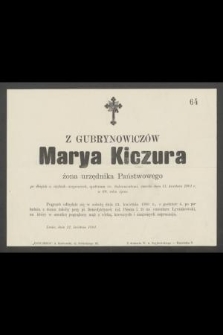 Z Gubrynowiczów Marya Kiczura żona urzędnika Państwowego [...] zmarła dnia 11 kwietnia 1901 r. w 68 roku życia