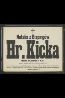 Ś. P. Natalia z Bispingów Hr. Kicka Wdowa po Jenerale b. W. P., opatrzona św. Sakramentami, zasnęła w Bogu dnia 4 Kwietnia r. b., przeżywszy lat 82
