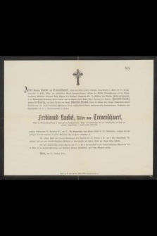 Albert Freiherr Knebel von Treuenschwert [...] Ferdinand Knebel, Ritter von Treuenschwert [...] welcher Freitag den 28. October 1881, um 2 1/2 Uhr Nachmittags, nach kurzem Leiden im 94. Lebensjahre, versechen mit den heiligen Sterbsacramenten, in seiner Mohnung selig im Herrn entschlafen ist [...] Wien, den 31. Ostober 1881