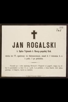 Jan Rogalski b. Sędzia Trybunału b. Rzeczy-pospolitej Krak. wieku lat 77 […] zmarł d. 2 września b. r. o godz. 3 po południu […]