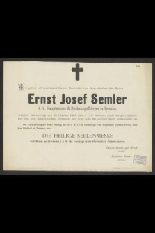 Wir geben tief erschüttert hiemit Nachricht von dem Ableben des Herrn Ernst Josef Semler k. k. hauptmanns & Rechnungsführers in pension, welcher Donnerstag am 16 October 1884 um 4 Uhr Nachm., nach langem Leiden, mit den heil. Sacramenten versehen, im Alter von 69 Jahren sanft enrschafen ist