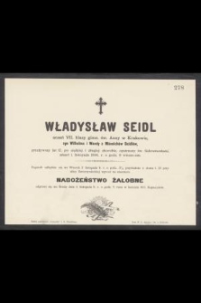 Władysław Seidl uczeń VII. klasy gimn. św. Anny w Krakowie, [...], przeżywszy lat 17, [...], zmarł 1. listopada 1896. r. o godz. 9 wieczorem.