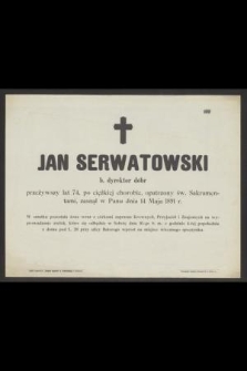 Jan Serwatowski b. dyrektor dóbr przeżywszy lat 74, [...], zasnął w Panu dnia 14 Maja 1891 r.